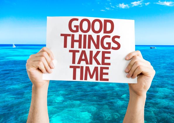 Good Things Take Time